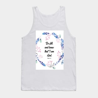 Be Still and know, Psalm 46, Be Still and know that I am God, Bible verse, scripture, Christian gift Tank Top